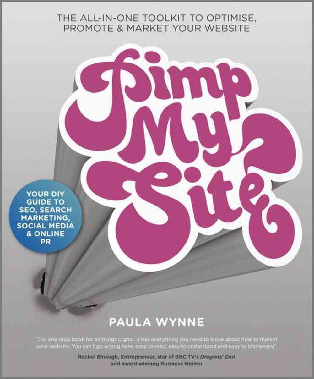 Pimp My Site: The DIY Guide to SEO, Search Marketing, Social Media and Online PR