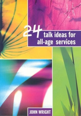 24 talk ideas for all-age services,John Wright
