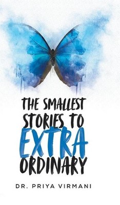 The Smallest Stories to Extraordinary by Dr Priya Virmani (English) Hardcover Bo