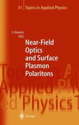 Near-Field Optics and Surface Plasmon Polaritons (Topics in Applied Physics, 81
