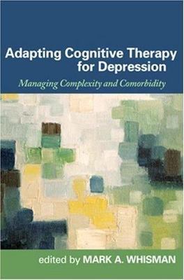 Adapting Cognitive Therapy for Depression : Managing Complexity and Comorbidi...