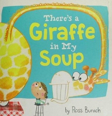 There's a Giraffe in My Soup: A Playful Picture Book About Restaurant Surprises,