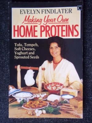 Making Your Own Home Proteins: From Tofu and Temphe to Soft Chee