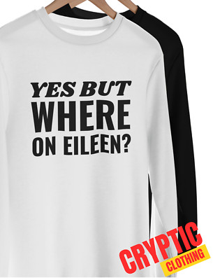 Come on Eileen? T SHIRT Funny Song Lyric Joke Dexys Midnight Runners Rude TEE