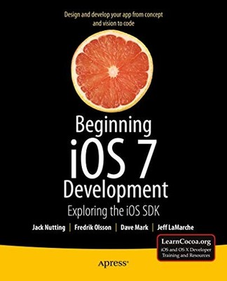Beginning iOS 7 Development: Exploring the iOS SDK, Jack Nutting, David ...
