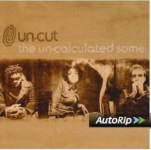 UN-CUT - THE UN-CALCULATED SOME CD
