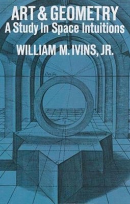 Art and Geometry: a Study in Space Intuitions by William M. Ivins (English) Pape