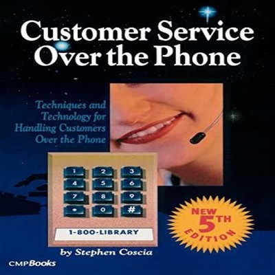 Customer Service Over the Phone Techniques and Technology for Han
