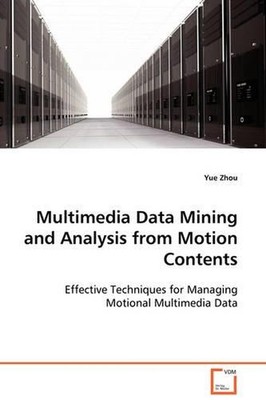 Multimedia Data Mining and Analysis from Motion Contents: Effective Techniques f