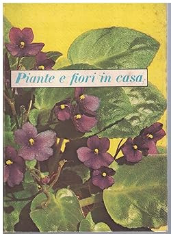 PIANTE E FIORI IN CASA [Hardcover] Bertha Morris Parker; Arnold W. Eya