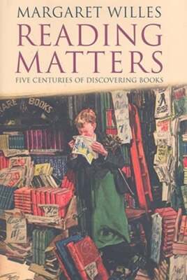Reading Matters: Five Centuries of Discovering Books by Margaret Willes: Used