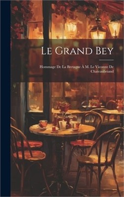 Le Grand Bey; Hommage de la Bretagne � M. le vicomte de Chateaubriand (Hardback