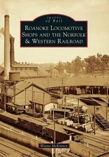 Wayne Mckinney Roanoke Locomotive Shops and the Norfolk & Western Ra (Paperback)