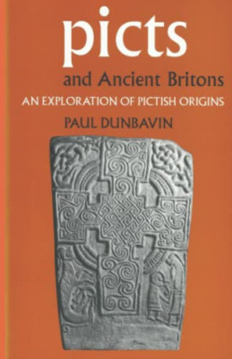 Picts and Ancient Britons: An Exploration of Pictish Or - Paperback NEW Dunbavin