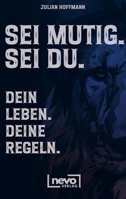 Julian Hoffmann | Sei mutig. Sei du. Dein Leben. Deine Regeln. Dein Weg zu...