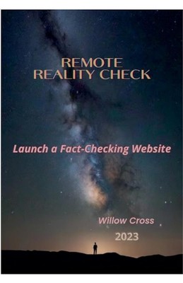 Remote Reality Check: Launch a Fact-Checking Website by Willow Cross Paperback B