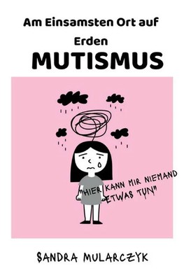 MUTISMUS-Am Einsamsten Ort auf Erden Hier kann mir niemand etwas tun . DE Buch