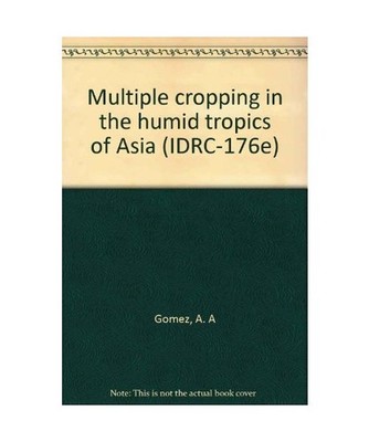 Multiple cropping in the humid tropics of Asia [IDRC], Arturo A Gomez & K. A. Go