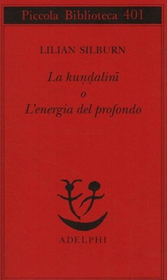 La kundalini o L'energia del profondo - Lilian Silburn (Adelphi Edizioni) [1997]