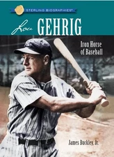 Lou Gehrig: Iron Horse of Baseball (Sterling Biographies)