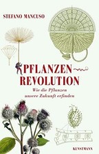 Pflanzenrevolution: Wie die Pflanzen unsere Zukunft erfinden Buch Kunstmann, A