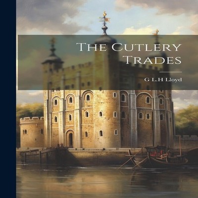 The Cutlery Trades G L.H Lloyd Paperback Creative Media Partners