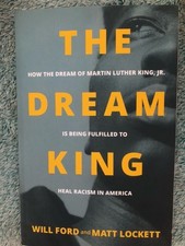 The Dream King: How the Dream of Martin Luther King, Jr. Is Being Fulfill