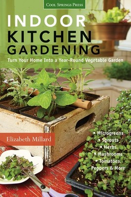 Indoor Kitchen Gardening: Turn Your Home Into a Year-round Vegetable Garden ...