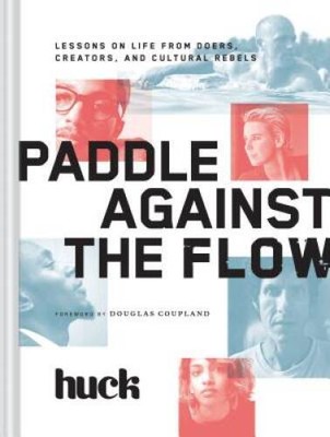 Paddle Against the Flow: Lessons on Life from Doers, Creators, and Cultur - GOOD