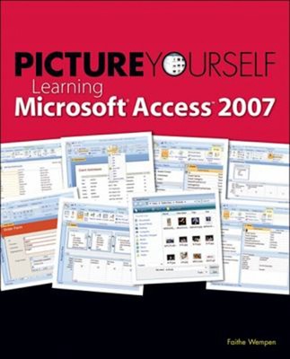 Picture Yourself Learning Microsoft Access 2007 Taschenbuch Faithe