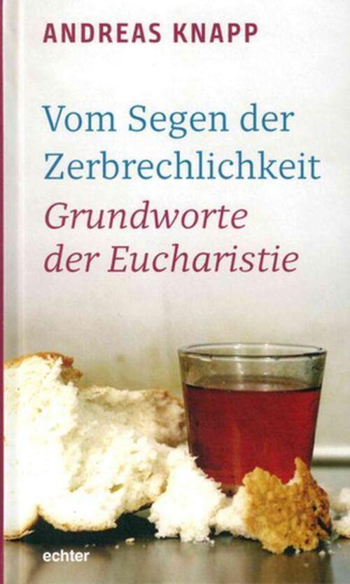 Thumbnail - Vom Segen Der Zerbrechlichkeit Grundworte Der Eucharistie Andreas