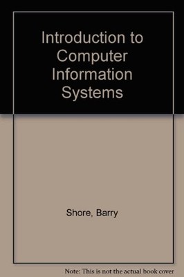 Introduction to Computer Information Systems - Shore, Barry