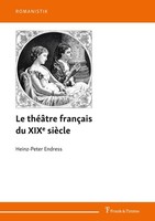 Le ThéâTre FrançAis Du Xixe SièCle Heinz-Peter Endress
