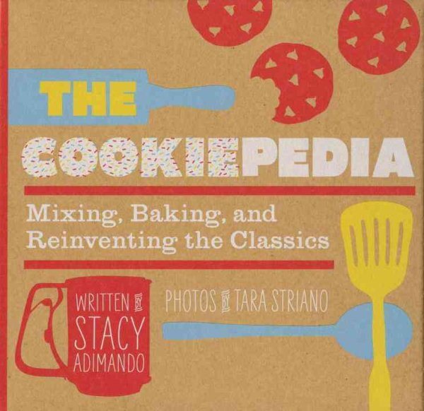 Cookiepedia : Mixing, Baking, and Reinventing the Classics, Hardcover by Adim...