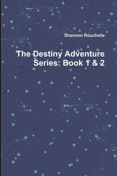 Shannon Rouchelle | The Destiny Adventure Series | Taschenbuch | Englisch (2019)-image