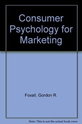 Consumer Psychology for Marketing,Gordon R. Foxall, Ronald E. Go