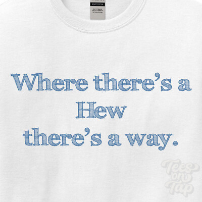 WHERE... HEW THERE'S A WAY - WEISSES T-SHIRT Herren/Damen Name Geschenkidee