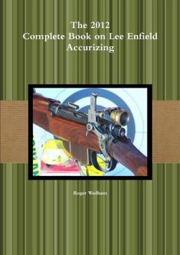 Thumbnail - The 2012 Complete Book On Lee Enfield Accurizing By Wadham, Roger