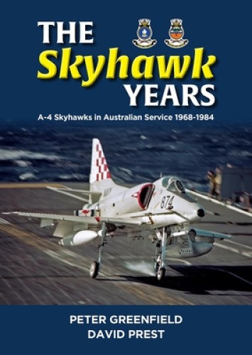 The Skyhawk Years: The A-4 Skyhawk in Australian Service 1968 – 1984 [Paperback]