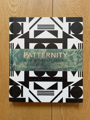 PATTERNITY: A New Way Of Seeing: The Inspirational Power Of Pattern (Hardback)