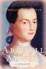 ABIGAIL ADAMS: A BIOGRAPHY By Phyllis Lee Levin **BRAND NEW**