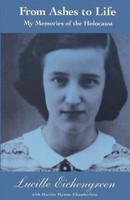 From Ashes To Life: My Memories Of The Holocaust Lucille Eichengreen