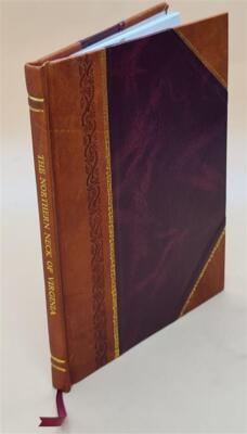 The Northern Neck Of Virginia As A Home For Immigrants 1872 [Leather Bound]