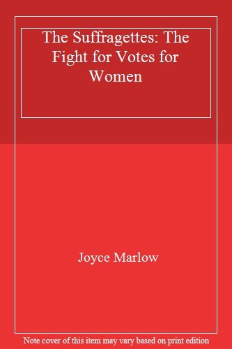 Suffragettes: The Fight for Votes for Women,Joyce Marlow