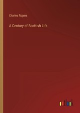 A Century of Scottish Life by Charles Rogers Paperback Book