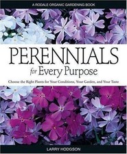 Perennials for Every Purpose: Choose the Right Plants for Your Conditions, Your