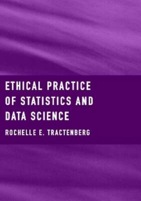 Ethical Practice of Statistics and Data Science by Rochelle Tractenberg: New
