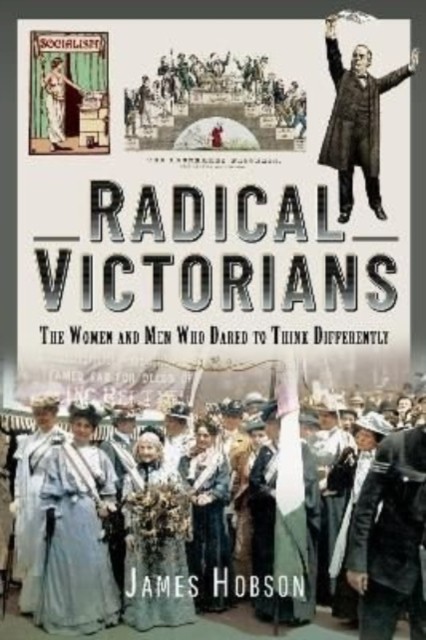 Radical Victorians by James Hobson (Hardback Book)