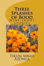 Three Splashes of Bood: Five short stories by Tikum Mbah Azonga (English) Paperb