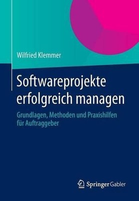Softwareprojekte erfolgreich managen: Grundlagen, Methoden und Praxishilfen f?r 
